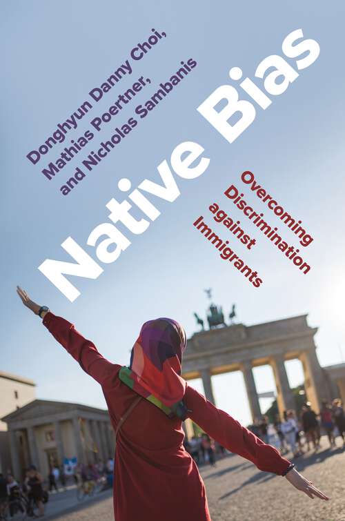 Book cover of Native Bias: Overcoming Discrimination against Immigrants (Princeton Studies in Political Behavior #35)