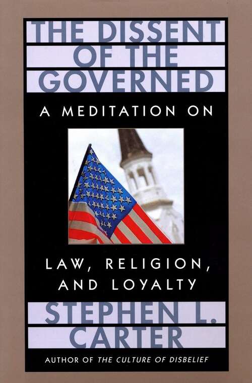 Book cover of The Dissent of the Governed: A Meditation on Law, Religion, and Loyalty (The William E. Massey Sr. Lectures in the History of American Civilization #9)