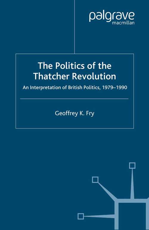 Book cover of The Politics of the Thatcher Revolution: An Interpretation of British Politics 1979 - 1990 (2008)