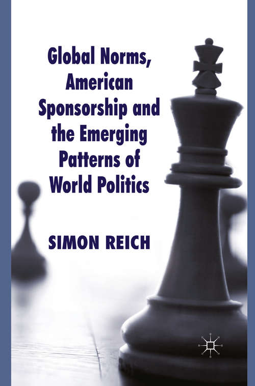 Book cover of Global Norms, American Sponsorship and the Emerging Patterns of World Politics (2010) (Palgrave Studies in International Relations)