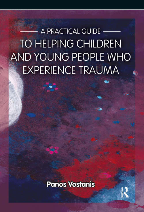Book cover of A Practical Guide to Helping Children and Young People Who Experience Trauma: A Practical Guide