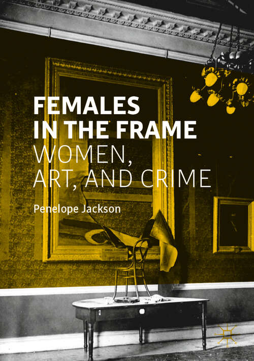 Book cover of Females in the Frame: Women, Art, and Crime (1st ed. 2019)