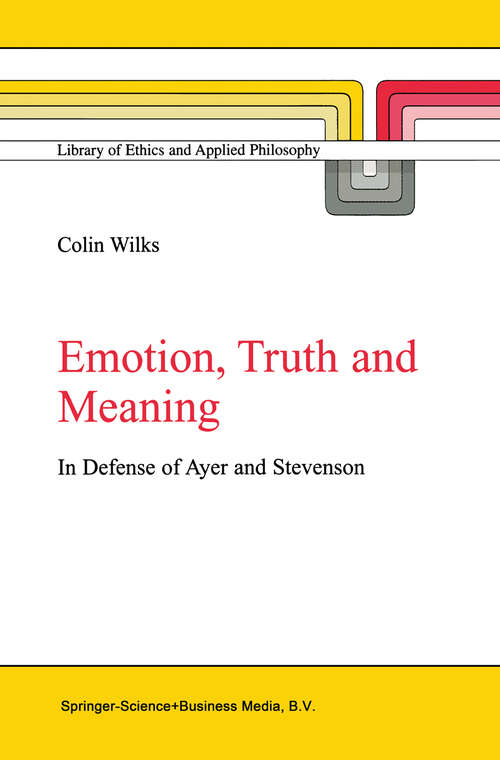 Book cover of Emotion, Truth and Meaning: In Defense of Ayer and Stevenson (2002) (Library of Ethics and Applied Philosophy #12)