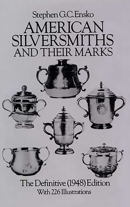 Book cover of American Silversmiths and Their Marks: The Definitive (1948) Edition