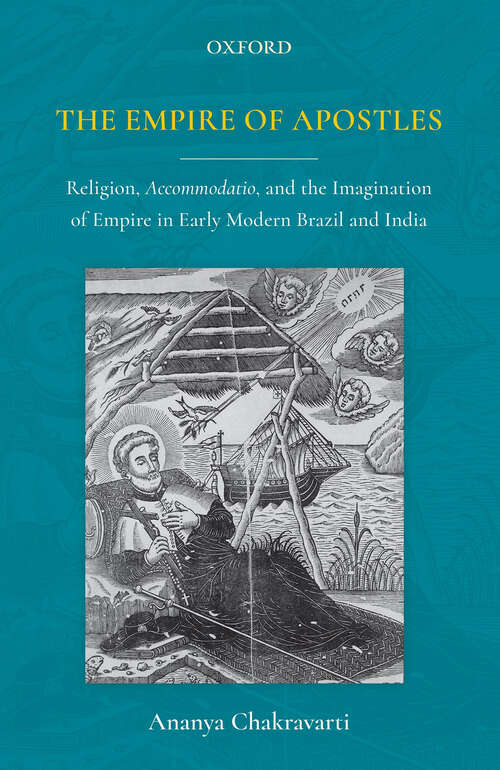 Book cover of THE EMPIRE OF APOSTLES: Religion, Accommodatio, and the Imagination of Empire in Early Modern Brazil and India