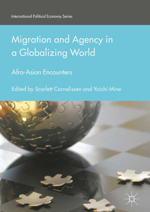 Book cover of Migration and Agency in a Globalizing World: Afro-Asian Encounters (1st ed. 2018) (International Political Economy Series)