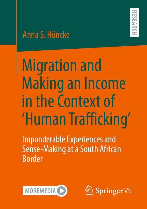 Book cover of Migration and Making an Income in the Context of ‘Human Trafficking’: Imponderable Experiences and Sense-Making at a South African Border (1st ed. 2023)