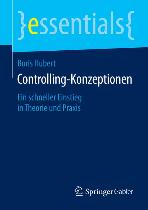 Book cover of Controlling-Konzeptionen: Ein schneller Einstieg in Theorie und Praxis (2015) (essentials)