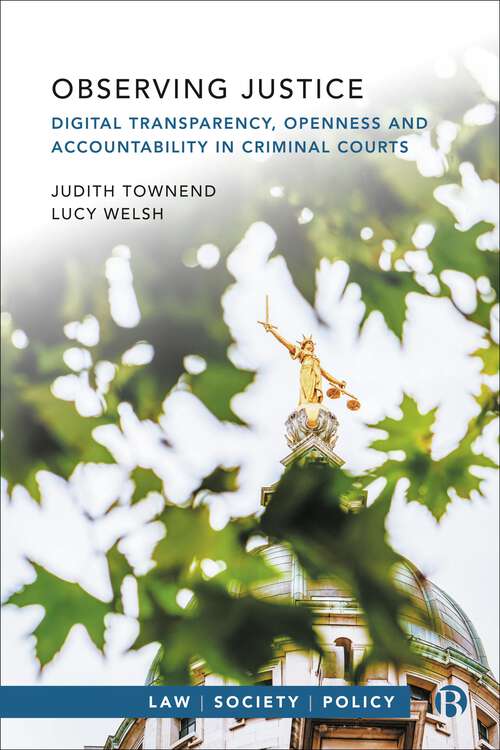 Book cover of Observing Justice: Digital Transparency, Openness and Accountability in Criminal Courts