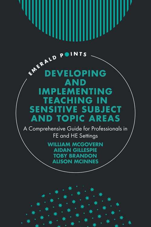 Book cover of Developing and Implementing Teaching in Sensitive Subject and Topic Areas: A Comprehensive Guide for Professionals in FE and HE Settings (Emerald Points)