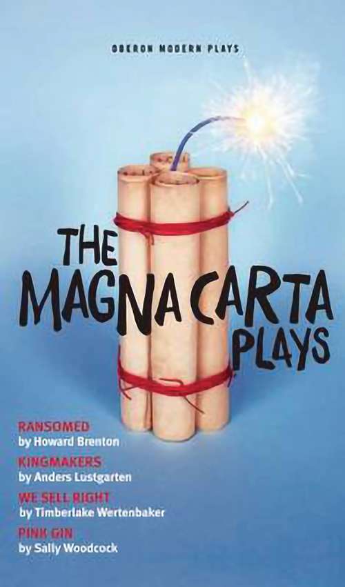 Book cover of The Magna Carta Plays: Ransomed, Kingmakers, We Sell Right, Pink Gin (Oberon Modern Plays Ser.)