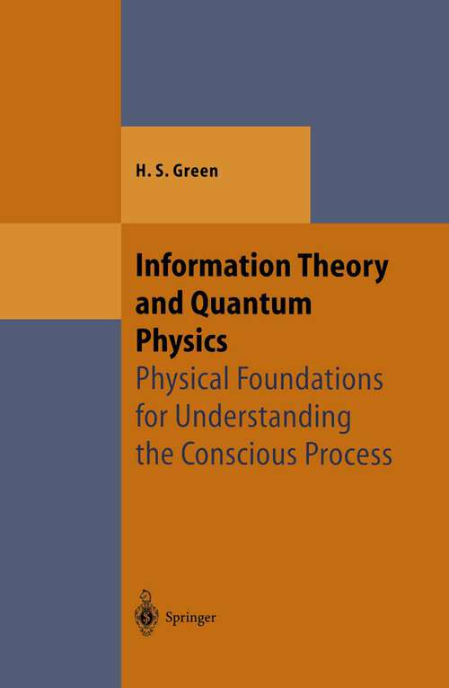 Book cover of Information Theory and Quantum Physics: Physical Foundations for Understanding the Conscious Process (2000) (Theoretical and Mathematical Physics)