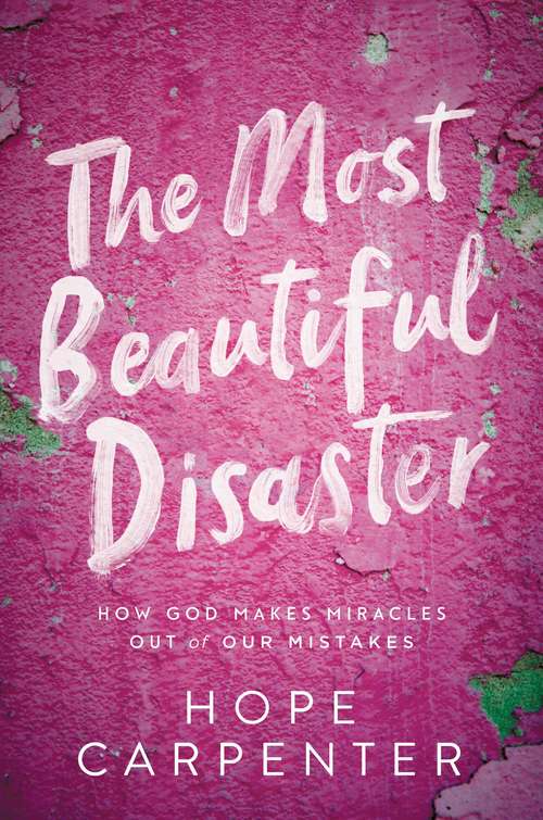 Book cover of The Most Beautiful Disaster: How God Makes Miracles Out of Our Mistakes