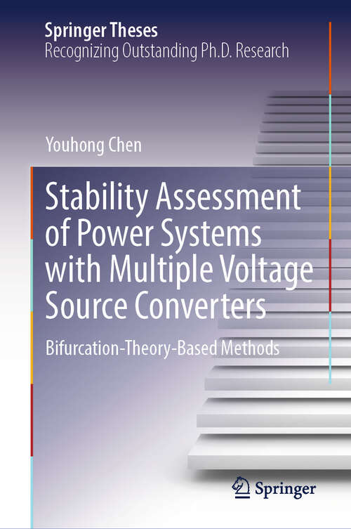 Book cover of Stability Assessment of Power Systems with Multiple Voltage Source Converters: Bifurcation-Theory-Based Methods (2024) (Springer Theses)