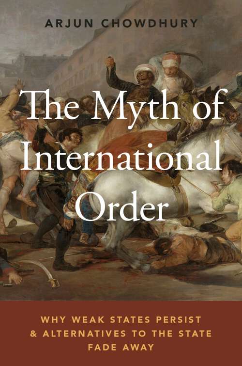 Book cover of The Myth of International Order: Why Weak States Persist and Alternatives to the State Fade Away