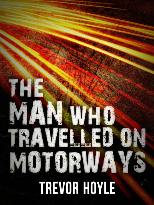 Book cover of The Man Who Travelled on Motorways (Calderbooks Ser.)