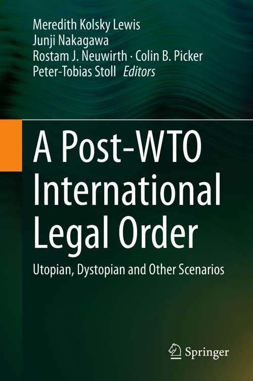 Book cover of A Post-WTO International Legal Order: Utopian, Dystopian and Other Scenarios (1st ed. 2020)