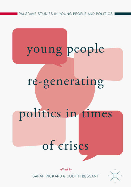 Book cover of Young People Re-Generating Politics in Times of Crises (1st ed. 2018) (Palgrave Studies in Young People and Politics)