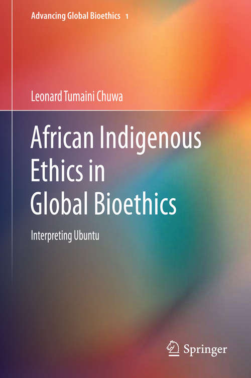 Book cover of African Indigenous Ethics in Global Bioethics: Interpreting Ubuntu (2014) (Advancing Global Bioethics #1)