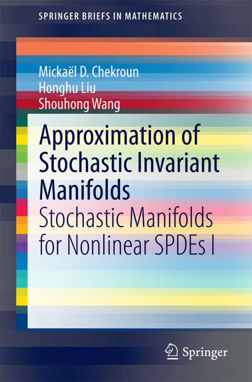 Book cover of Approximation of Stochastic Invariant Manifolds: Stochastic Manifolds for Nonlinear SPDEs I (2015) (SpringerBriefs in Mathematics)