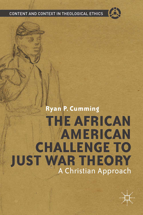 Book cover of The African American Challenge to Just War Theory: A Christian Approach (2013) (Content and Context in Theological Ethics)