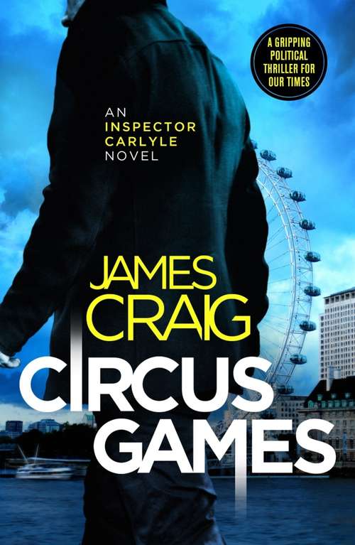 Book cover of Circus Games: An addictive political thriller (Inspector Carlyle #15)