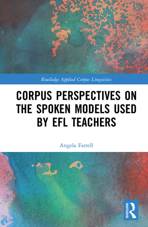 Book cover of Corpus Perspectives on the Spoken Models used by EFL Teachers (Routledge Applied Corpus Linguistics)