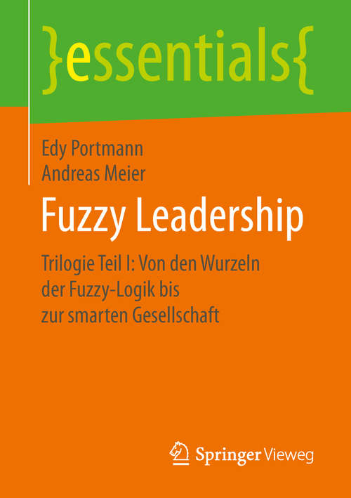 Book cover of Fuzzy Leadership: Trilogie Teil I: Von den Wurzeln der Fuzzy-Logik bis zur smarten Gesellschaft (1. Aufl. 2019) (essentials)