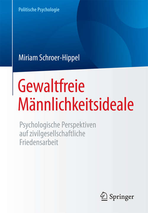 Book cover of Gewaltfreie Männlichkeitsideale: Psychologische Perspektiven auf zivilgesellschaftliche Friedensarbeit (1. Aufl. 2017) (Politische Psychologie)