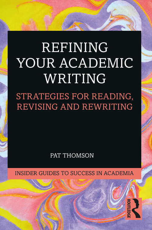 Book cover of Refining Your Academic Writing: Strategies for Reading, Revising and Rewriting (Insider Guides to Success in Academia)