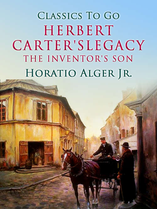 Book cover of Herbert Carter's Legacy: Or, The Inventor's Son (Classics To Go)