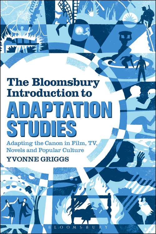 Book cover of The Bloomsbury Introduction to Adaptation Studies: Adapting the Canon in Film, TV, Novels and Popular Culture