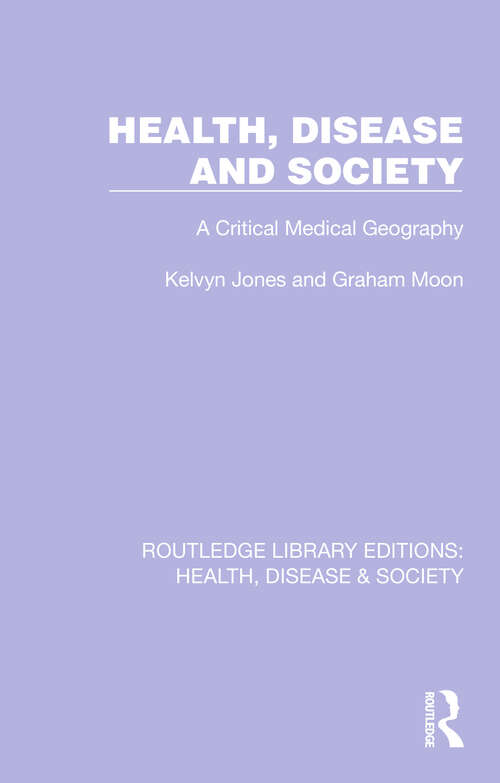 Book cover of Health, Disease and Society: A Critical Medical Geography (Routledge Library Editions: Health, Disease and Society #17)