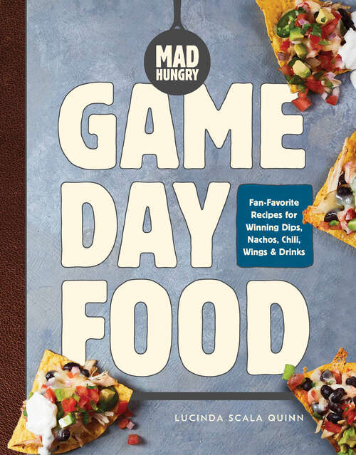 Book cover of Mad Hungry: Fan-Favorite Recipes for Winning Dips, Nachos, Chili, Wings, and Drinks (The Artisanal Kitchen)