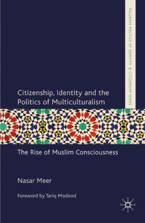 Book cover of Citizenship, Identity and the Politics of Multiculturalism: The Rise of Muslim Consciousness (2010) (Palgrave Politics of Identity and Citizenship Series)