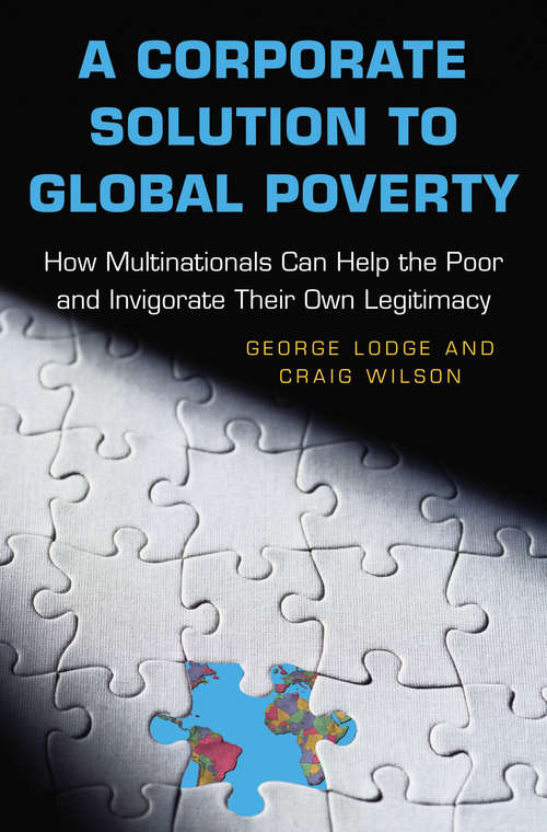 Book cover of A Corporate Solution to Global Poverty: How Multinationals Can Help the Poor and Invigorate Their Own Legitimacy