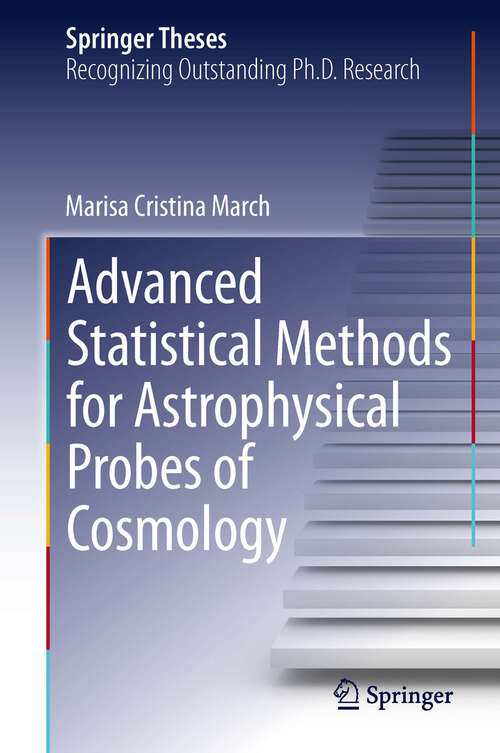 Book cover of Advanced Statistical Methods for Astrophysical Probes of Cosmology (2013) (Springer Theses)