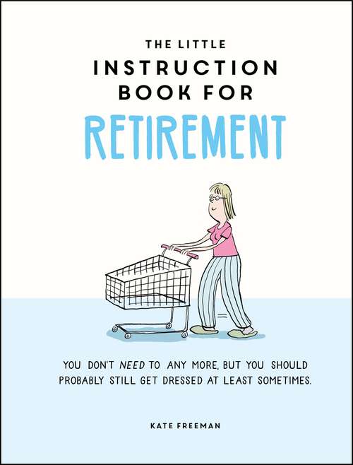 Book cover of The Little Instruction Book for Retirement: Tongue-in-Cheek Advice for the Newly Retired