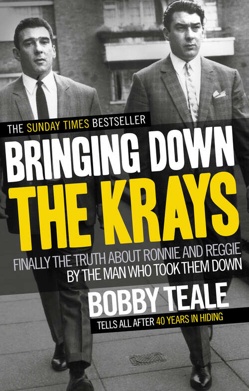 Book cover of Bringing Down The Krays: Finally the truth about Ronnie and Reggie by the man who took them down