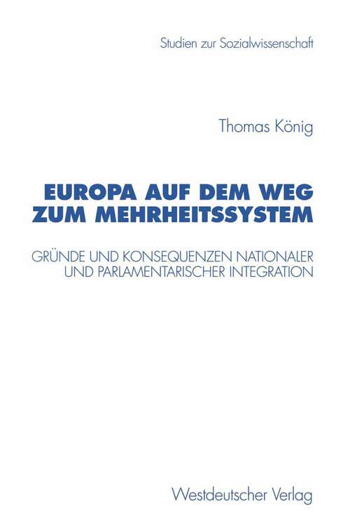 Book cover of Europa auf dem Weg zum Mehrheitssystem: Gründe und Konsequenzen nationaler und parlamentarischer Integration (1997) (Studien zur Sozialwissenschaft #202)