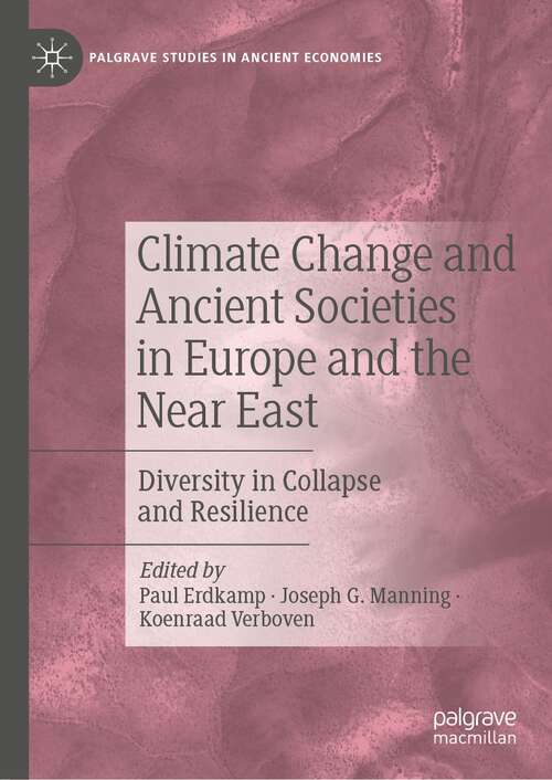 Book cover of Climate Change and Ancient Societies in Europe and the Near East: Diversity in Collapse and Resilience (1st ed. 2021) (Palgrave Studies in Ancient Economies)