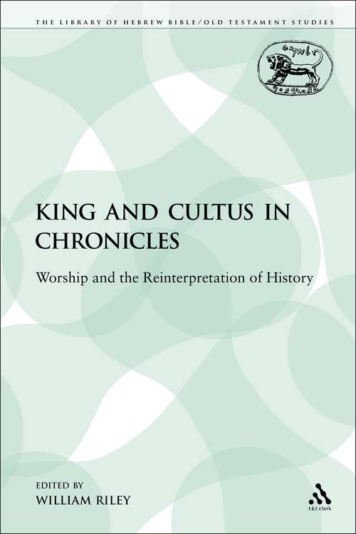 Book cover of King and Cultus in Chronicles: Worship and the Reinterpretation of History (The Library of Hebrew Bible/Old Testament Studies)