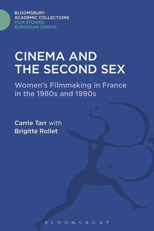 Book cover of Cinema and the Second Sex: Women's Filmmaking in France in the 1980s and 1990s (Film Studies: Bloomsbury Academic Collections)