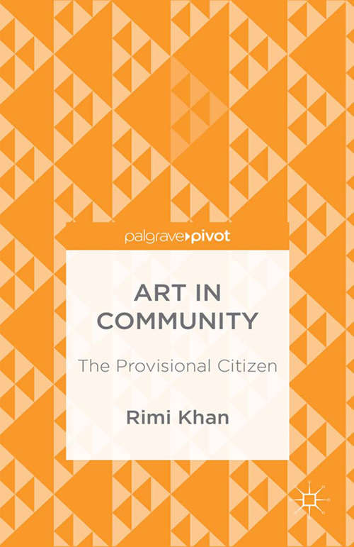 Book cover of Art in Community: The Provisional Citizen (1st ed. 2015)