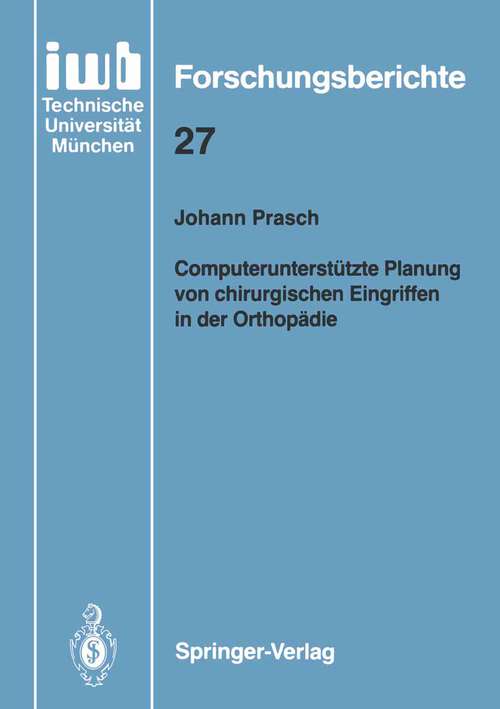 Book cover of Computerunterstützte Planung von chirurgischen Eingriffen in der Orthopädie (1990) (iwb Forschungsberichte #27)
