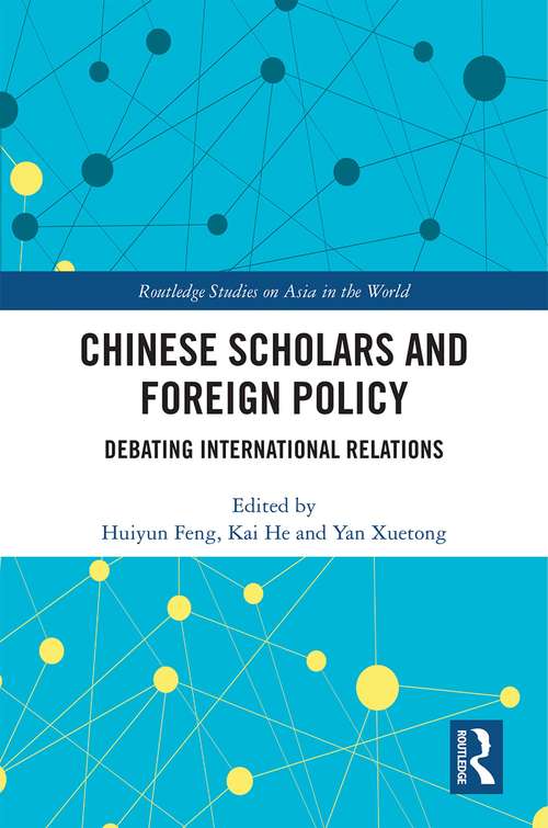 Book cover of Chinese Scholars and Foreign Policy: Debating International Relations (Routledge Studies on Asia in the World)