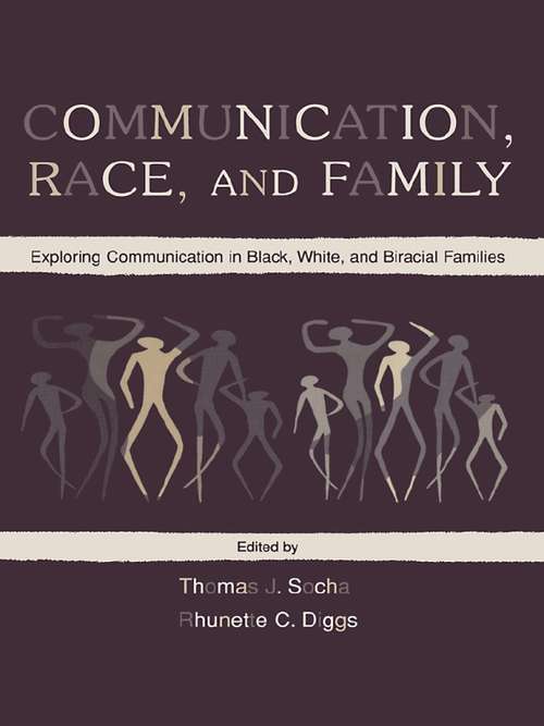 Book cover of Communication, Race, and Family: Exploring Communication in Black, White, and Biracial Families (Routledge Communication Series)