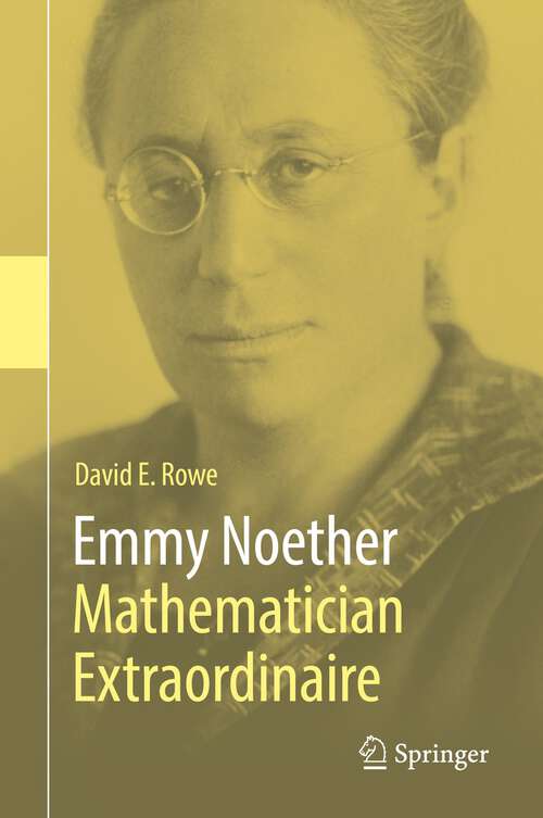 Book cover of Emmy Noether – Mathematician Extraordinaire (1st ed. 2021)