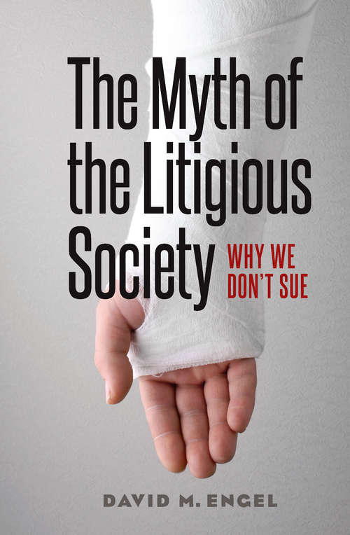 Book cover of The Myth of the Litigious Society: Why We Don't Sue (Chicago Series in Law and Society)