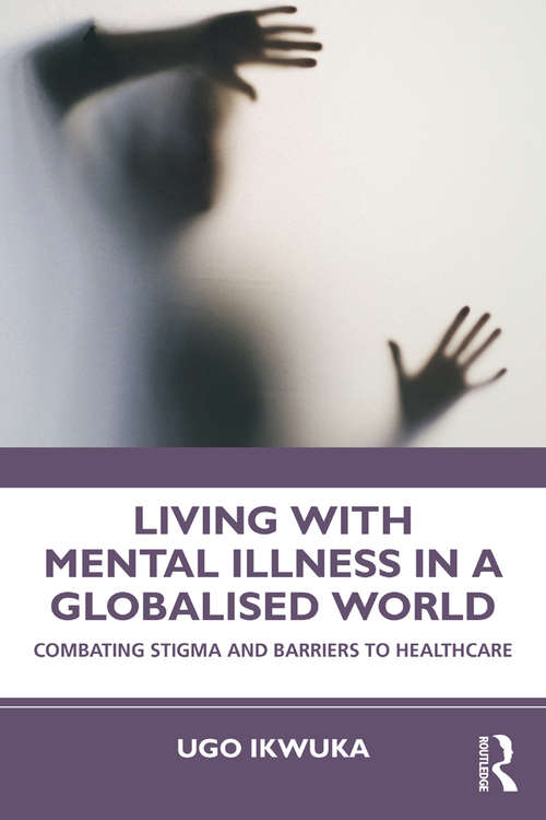 Book cover of Living with Mental Illness in a Globalised World: Combating Stigma and Barriers to Healthcare